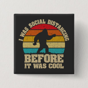 I was Social Distancing Before It Was Cool Bigfoot 2 Inch Square Button