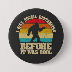 I was Social Distancing Before It Was Cool Bigfoot 3 Inch Round Button