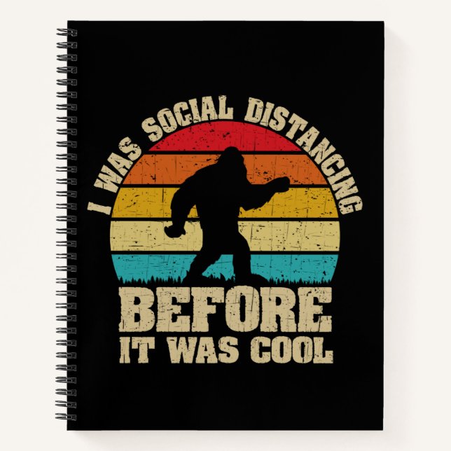 I was Social Distancing Before It Was Cool Bigfoot Notebook (Front)