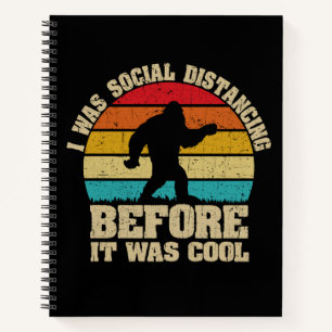 I was Social Distancing Before It Was Cool Bigfoot Notebook