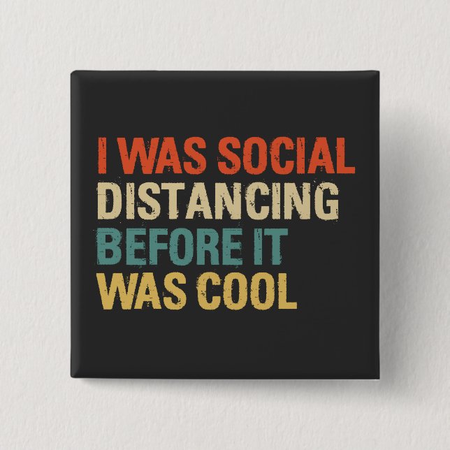 I Was Social Distancing Before It Was Cool  Button (Front)