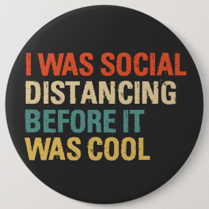 I Was Social Distancing Before It Was Cool  Button