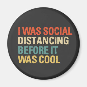 I Was Social Distancing Before It Was Cool  Button Magnet