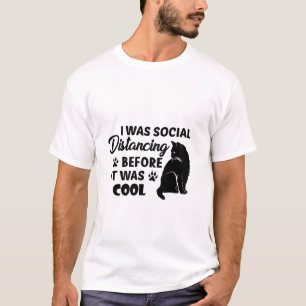 i was social distancing before it was cool cats T-Shirt