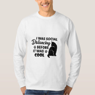 i was social distancing before it was cool   cats  T-Shirt