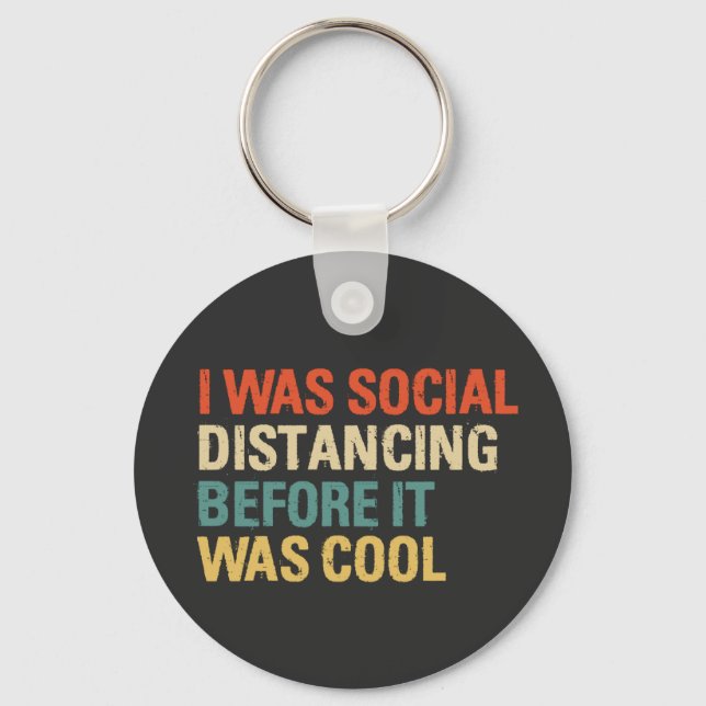 I Was Social Distancing Before It Was Cool   Keychain (Front)