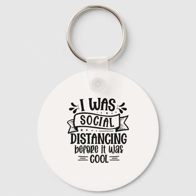I Was Social Distancing Before It Was Cool  Keychain (Front)