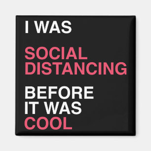 I was Social Distancing Before It was Cool Magnet