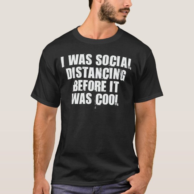 I Was Social Distancing Before It Was Cool T-Shirt (Front)