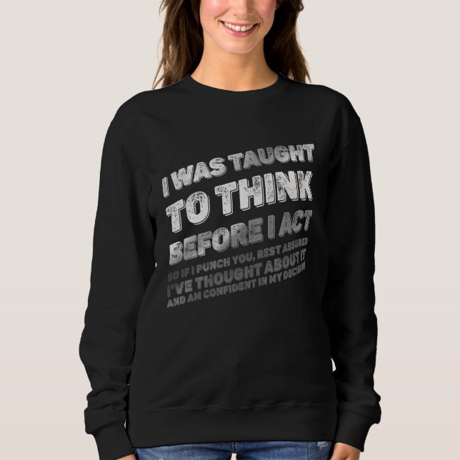 I Was Taught To Think Before Act Distressed  1 Sweatshirt (Front)