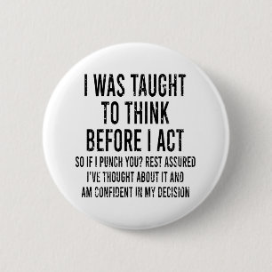 I Was Taught To Think Before I Act Funny Sarcasm 2 Inch Round Button