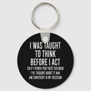I Was Taught To Think Before I Act Funny Sarcasm   Keychain