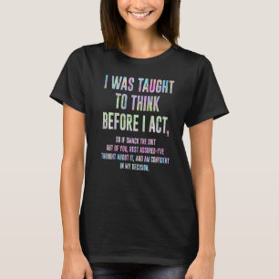 I Was Taught To Think Before I Act Funny Sarcasm S T-Shirt