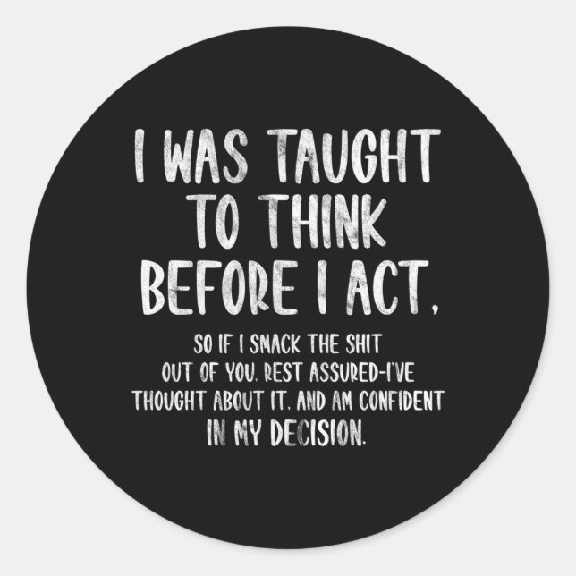 I Was Taught To Think Before I Act Sarcasm Classic Round Sticker (Front)