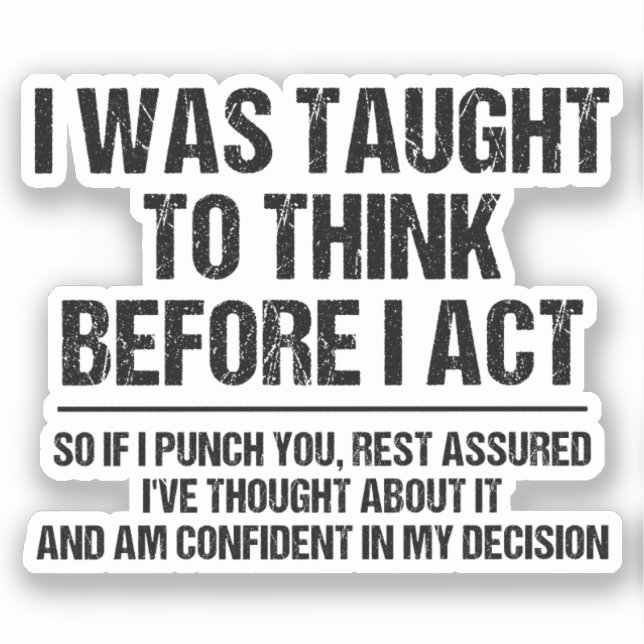 I Was Taught To Think Before I Act Sarcasm Funny (Front)