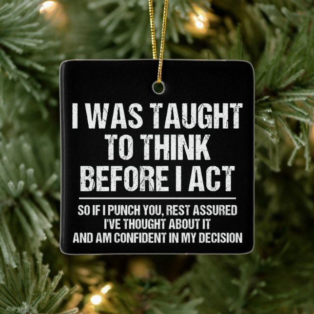 I Was Taught To Think Before I Act Sarcasm Funny Ceramic Ornament (Tree)