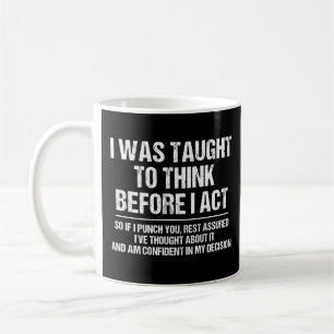 I Was Taught To Think Before I Act Sarcasm Funny Coffee Mug