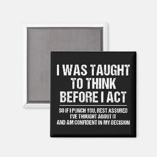 I Was Taught To Think Before I Act Sarcasm Funny Magnet