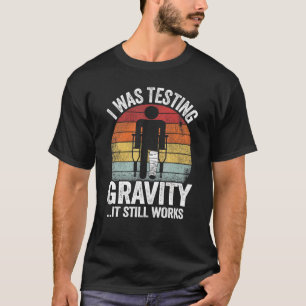 I Was Testing Gravity It Still Works Injury Kids B T-Shirt
