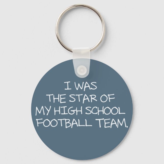 I was the star of my high school football team. keychain (Front)