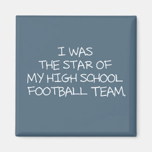I was the star of my high school football team. magnet