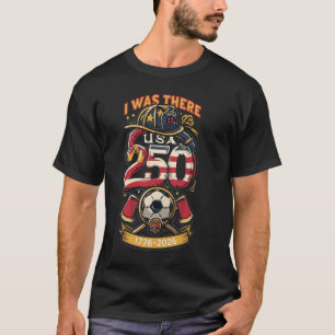 I Was There – America 250 & World Cup Firefighter T-Shirt