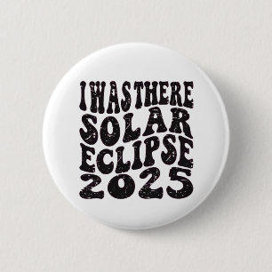 I Was There Solar Eclipse 2025 Partial Eclipse  2 Inch Round Button