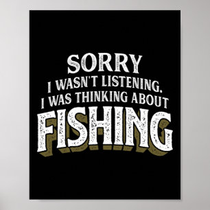 I Was Thinking About Fishing - Funny Fishing Gift  Poster