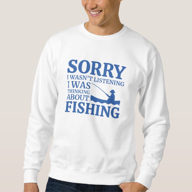 I Was Thinking About Fishing Sweatshirt (Front)