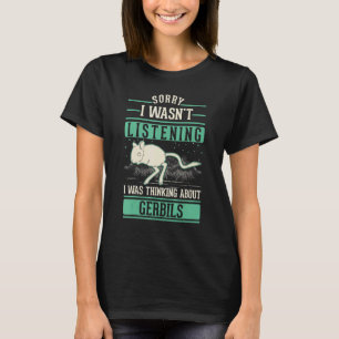 I was thinking about Gerbils Racing Rat Gerbil T-Shirt