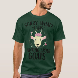 I Was Thinking About Goats Goat Apparel Farmer Far T-Shirt