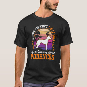 I was thinking about Podencos Ibizian Hound Podenc T-Shirt