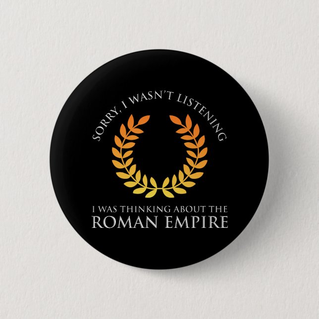 I Was Thinking About The Roman Empire 2 Inch Round Button (Front)