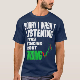 I was thinking about Trading Stock Market T-Shirt