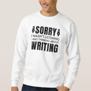 I Was Thinking About Writing Sweatshirt