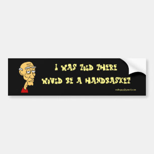 I was told bumper sticker