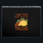 I Was Told Re Would Be Tacos funny Taco Gift Calendar<br><div class="desc">I Was Told Re Would Be Tacos funny Taco Gift</div>