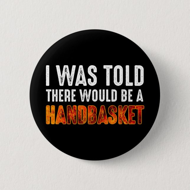 I Was Told There Would Be A Handbasket 2 Inch Round Button (Front)
