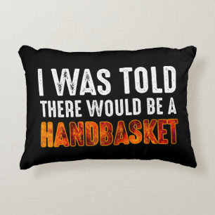 I Was Told There Would Be A Handbasket Accent Pillow