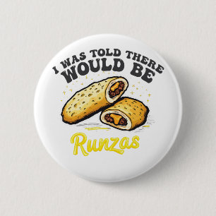 I was Told there would be a runzas Funny Food   2 Inch Round Button