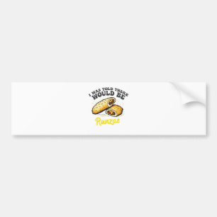 I was Told there would be a runzas Funny Food   Bumper Sticker