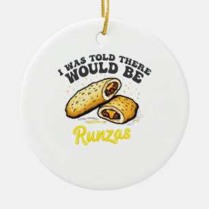 I was Told there would be a runzas Funny Food   Ceramic Ornament