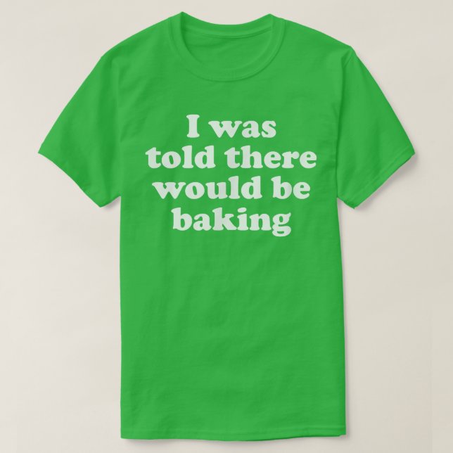 I Was Told There Would Be Baking  1969 T-Shirt (Design Front)
