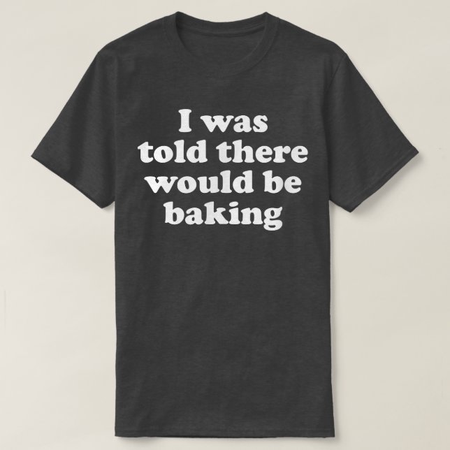 I Was Told There Would Be Baking 1970 T-Shirt (Design Front)