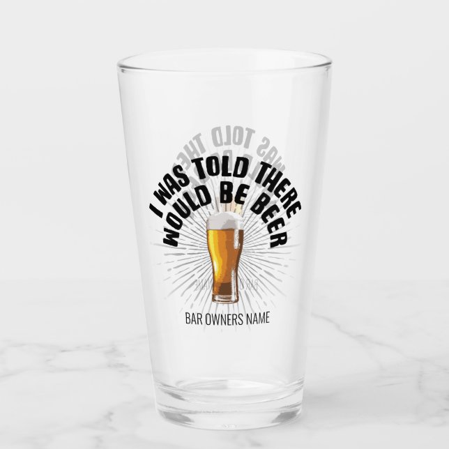 I Was Told There Would Be Beer Glass (Front)