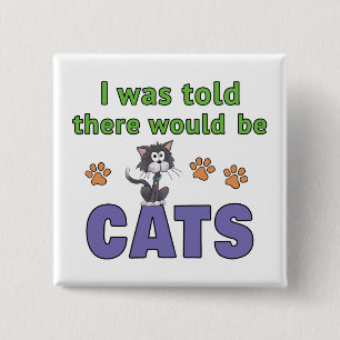 I was told there would be CATS 2 Inch Square Button