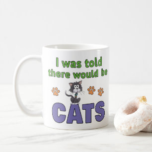 I was told there would be CATS Coffee Mug