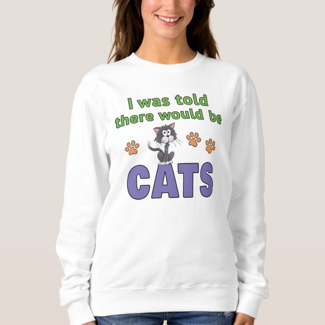 I was told there would be CATS Sweatshirt (Front)