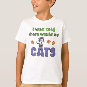 I was told there would be CATS T-Shirt