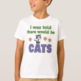 I was told there would be CATS T-Shirt